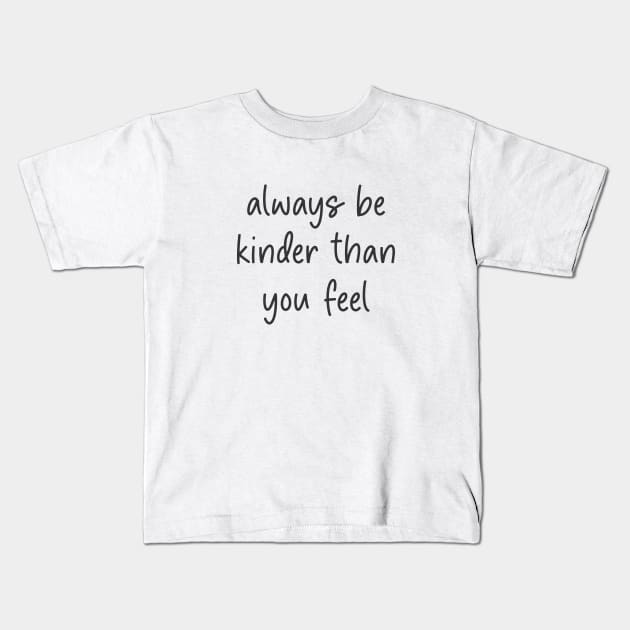 always be kinder than you feel Kids T-Shirt by cuanart